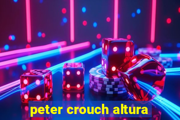 peter crouch altura